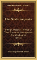 Joint Stock Companies: Being A Practical Treatise On Their Formation, Management And Winding-Up 1437065821 Book Cover
