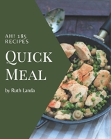 Ah! 185 Quick Meal Recipes: Quick Meal Cookbook - The Magic to Create Incredible Flavor! B08GFVLBPN Book Cover