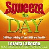 Squeeze the Day: 365 Ways to Bring Joy and Juice Into Your Life 140190890X Book Cover