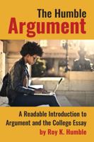 The Humble Argument: A Readable Introduction to Argument and the College Essay 1955499160 Book Cover