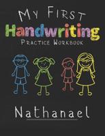 My first Handwriting Practice Workbook Nathanael: 8.5x11 Composition Writing Paper Notebook for kids in kindergarten primary school I dashed midline I For Pre-K, K-1, K-2, K-3 I Back To School Gift 1077432216 Book Cover