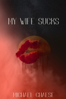 My Wife Sucks B08HGPYZD9 Book Cover