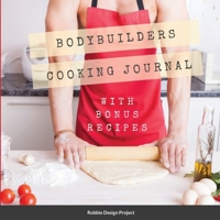 Bodybuilders Cooking Journal: with bonus recipes null Book Cover