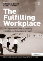 The Fulfilling Workplace: The Organization's Role in Achieving Individual and Organizational Health 1138271462 Book Cover