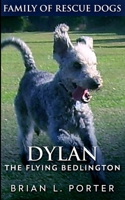 Dylan - The Flying Bedlington: Large Print Hardcover Edition 4867513202 Book Cover