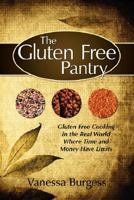 The Gluten Free Pantry: Gluten Free Cooking in the Real World Where Time and Money Have Limits 1434322629 Book Cover