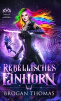 Rebellisches Einhorn (German Edition) 191594645X Book Cover