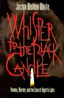 Whisper to the Black Candle: Voodoo, Murder, And the Case of Anjette Lyles 088146046X Book Cover