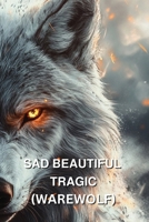 Sad Beautiful Tragic (Warewolf) B0DQ94XZK1 Book Cover