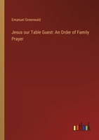 Jesus our Table Guest: An Order of Family Prayer 3385319870 Book Cover