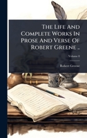 The Life And Complete Works In Prose And Verse Of Robert Greene .. 1024934594 Book Cover