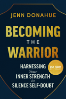 Becoming the Warrior: Harnessing Your Inner Strength to Silence Self-Doubt B0FW5S12TY Book Cover
