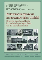 Kulturtransferprozesse im postimperialen Umfeld: Deutsche Sprache und Kultur im rumänischsprachigen Raum um das Schwellenjahr 1918 (German Edition) 3866288107 Book Cover