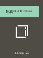 The Heart of the Toiler's Martyr 1258146355 Book Cover