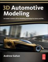 3D Automotive Modeling: An Insider's Guide to 3D Car Modeling and Design for Games and Film 0240814282 Book Cover