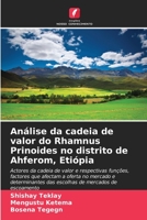 Análise da cadeia de valor do Rhamnus Prinoides no distrito de Ahferom, Etiópia 6206231615 Book Cover