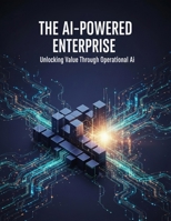 The Ai-Powered Enterprise: Unlocking Value Through Operational Ai B0HHJLY4K3 Book Cover