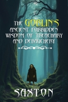 The Goblin’s Ancient Forbidden Wisdom of Treachary and Debauchery B0FH5FK5GV Book Cover