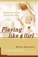 Playing Like A Girl : Transforming Our Lives Through Team Sports 150403693X Book Cover