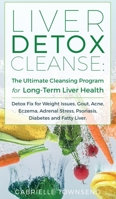 Liver Detox Cleanse: Detox Fix for Weight Issues, Gout, Acne, Eczema, Adrenal Stress, Psoriasis, Diabetes and Fatty Liver 1989971148 Book Cover