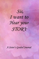 Sis I Want to Hear Your Story: Lined Notebook / Journal Gift, 100 Pages, 6x9, Soft Cover, Matte Finish Inspirational Quotes Journal, Notebook, Diary, Composition Book 1661955975 Book Cover