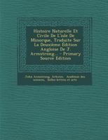 Histoire Naturelle Et Civile de l'Isle de Minorque, Traduite Sur La Deuxi�me �dition Angloise de J. Armstrong... 1295476681 Book Cover