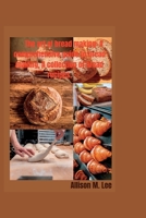 The art of bread making: A comprehensive guide to bread making, A collection of bread recipes. B0BSJLLR1W Book Cover