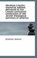 Abraham Lincoln; memorial address delivered at the Lincoln centennial celebration of the Jewish theo 1113229071 Book Cover