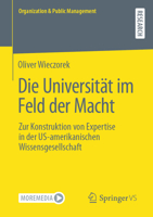 Die Universität im Feld der Macht: Zur Konstruktion von Expertise in der US-amerikanischen Wissensgesellschaft (Organization & Public Management) 3658394455 Book Cover