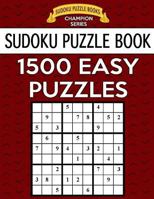 Sudoku Puzzle Book, 1,500 EASY Puzzles: Gigantic Bargain Sized Book, No Wasted Puzzles With Only One Level 1542747694 Book Cover