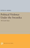Political Violence Under the Swastika: 581 Early Nazis 0691100284 Book Cover
