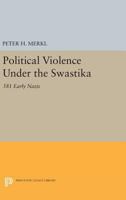 Political Violence Under the Swastika: 581 Early Nazis 0691617759 Book Cover