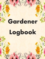 Gardener Logbook: Planting Journal, Planner and Log Book for Gardening Lovers, Personal Garden Records 1710201606 Book Cover