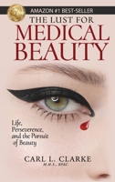 The Lust for Medical Beauty: Life, Perseverance, and the Pursuit of Beauty 1959608630 Book Cover