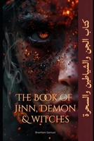 The Book of Jinn, Demons, and Witches: Step into the shadows of Middle Eastern folklore, where ancient myths and whispered legends come to life. B0DXTJBGJQ Book Cover