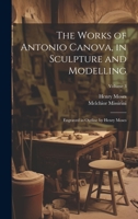 The Works of Antonio Canova, in Sculpture and Modelling: Engraved in Outline by Henry Moses; Volume 3 1021681792 Book Cover