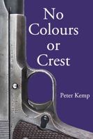 No Colours or Crest (Peter Kemp War Trilogy) B08BW9FQBF Book Cover