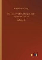 The History of Painting in Italy, Volume VI (of 6): Volume 6 3752408898 Book Cover