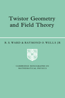 Twistor Geometry and Field Theory (Cambridge Monographs on Mathematical Physics) 052142268X Book Cover