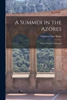 A Summer in the Azores: With a Glimpse of Madeira 1016815743 Book Cover