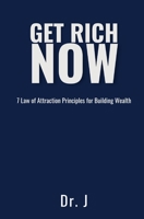 Get Rich Now: 7 Law of Attraction Principles for Building Wealth B0CTFDDFMP Book Cover