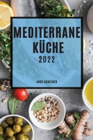 Mediterrane Küche 2022: Leckere Rezepte, Die Einfach Zu Machen Sind, Um Familie Und Freunde Zu Überraschen 1804503304 Book Cover