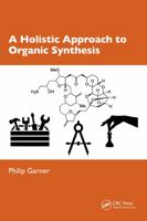 A Holistic Approach to Organic Synthesis 1032438436 Book Cover