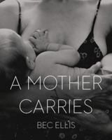 A Mother Carries 0578372878 Book Cover