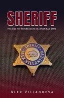 Sheriff: Holding the Thin Blue Line in a Deep Blue State 1917613423 Book Cover