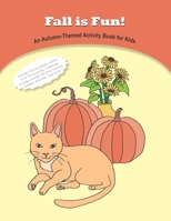 Fall is Fun! An Autumn-Themed Activity Book for Kids: Coloring pages, word find puzzles, mazes, color by number, connect the dots, crossword puzzles, activities, and more (Activity Book for Kids) B08GBHMVHH Book Cover