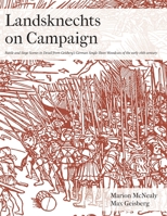 Landsknechts on Campaign: Battle and Siege Scenes in Detail from Geisberg's German Single Sheet Woodcuts 0998597740 Book Cover