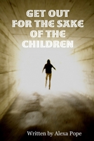 GET OUT (for the sake of the children) B002ACITY0 Book Cover