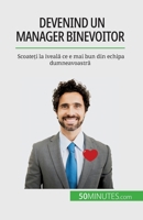Devenind un manager binevoitor: Scoateți la iveală ce e mai bun din echipa dumneavoastră 2808673868 Book Cover
