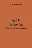 Nights of the Round Table; Or, Stories of Aunt Jane and Her Friends 9354362966 Book Cover